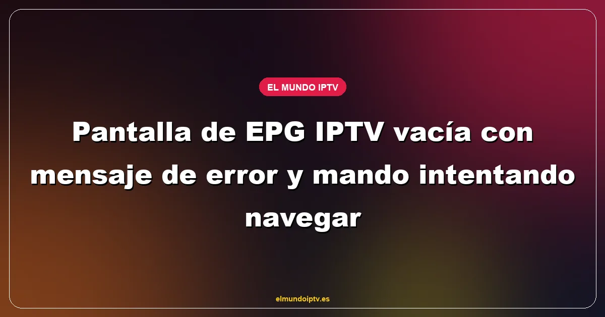 Pantalla de EPG IPTV vacía con mensaje de error y mando intentando navegar