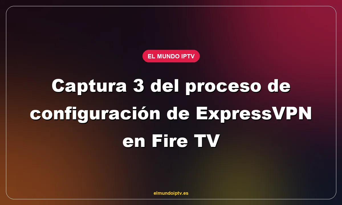 Captura 3 del proceso de configuración de ExpressVPN en Fire TV