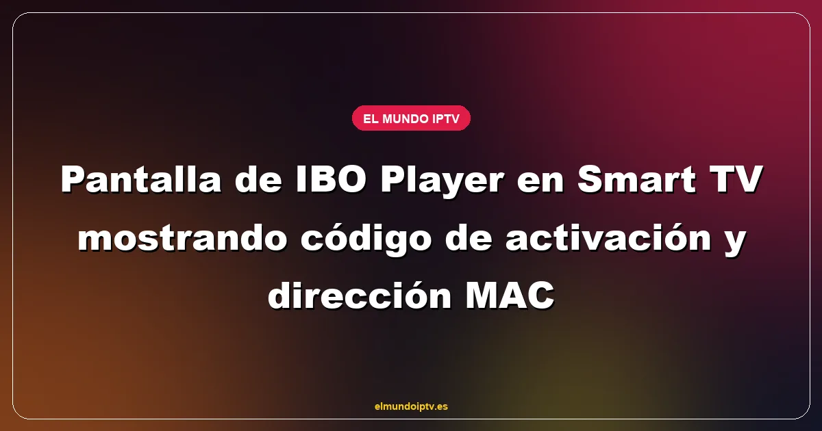 Pantalla de IBO Player en Smart TV mostrando código de activación y dirección MAC