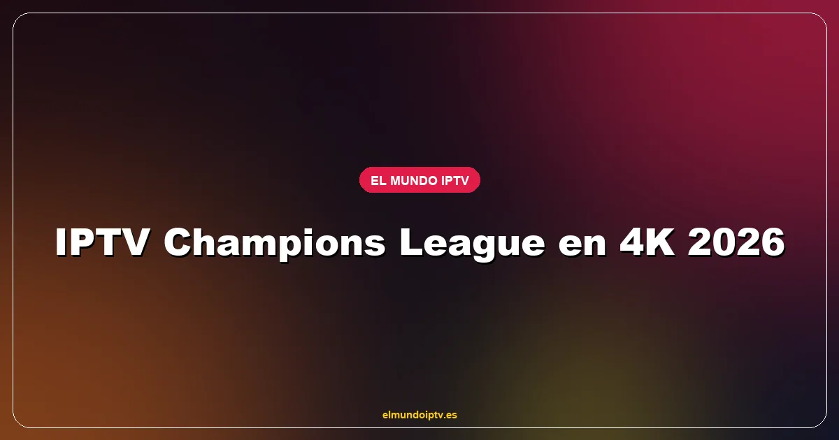 Final de Champions League emitida en Smart TV 4K vía IPTV con marcador en directo y estadísticas