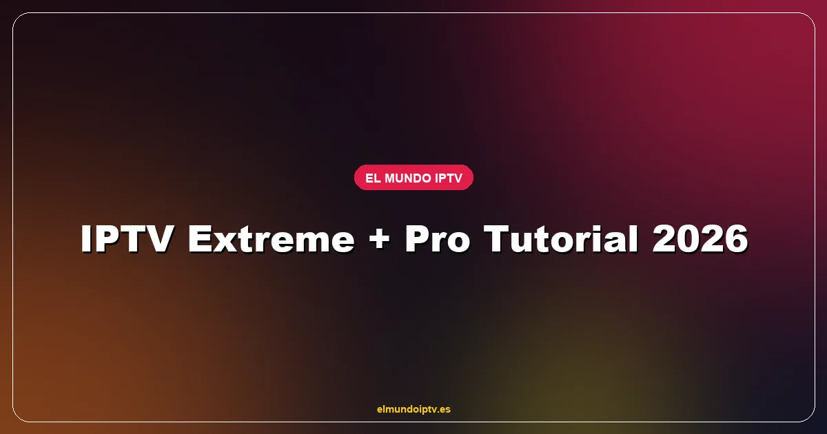 IPTV Extreme tutorial configuración 2026 Android Fire TV Stick con El Mundo IPTV