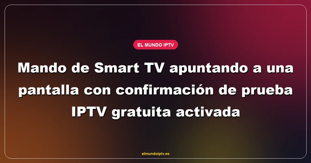 Mando de Smart TV apuntando a una pantalla con confirmación de prueba IPTV gratuita activada