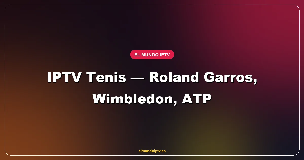Final de tenis en pista central emitida en Smart TV 4K vía IPTV con marcador en directo