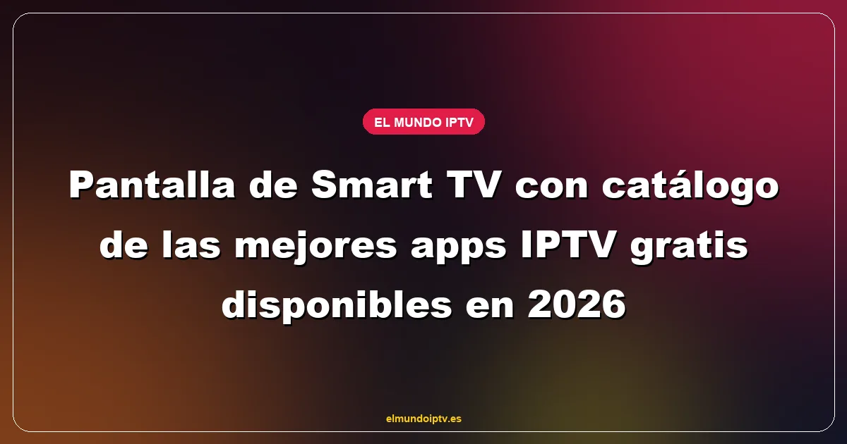 Pantalla de Smart TV con catálogo de las mejores apps IPTV gratis disponibles en 2026