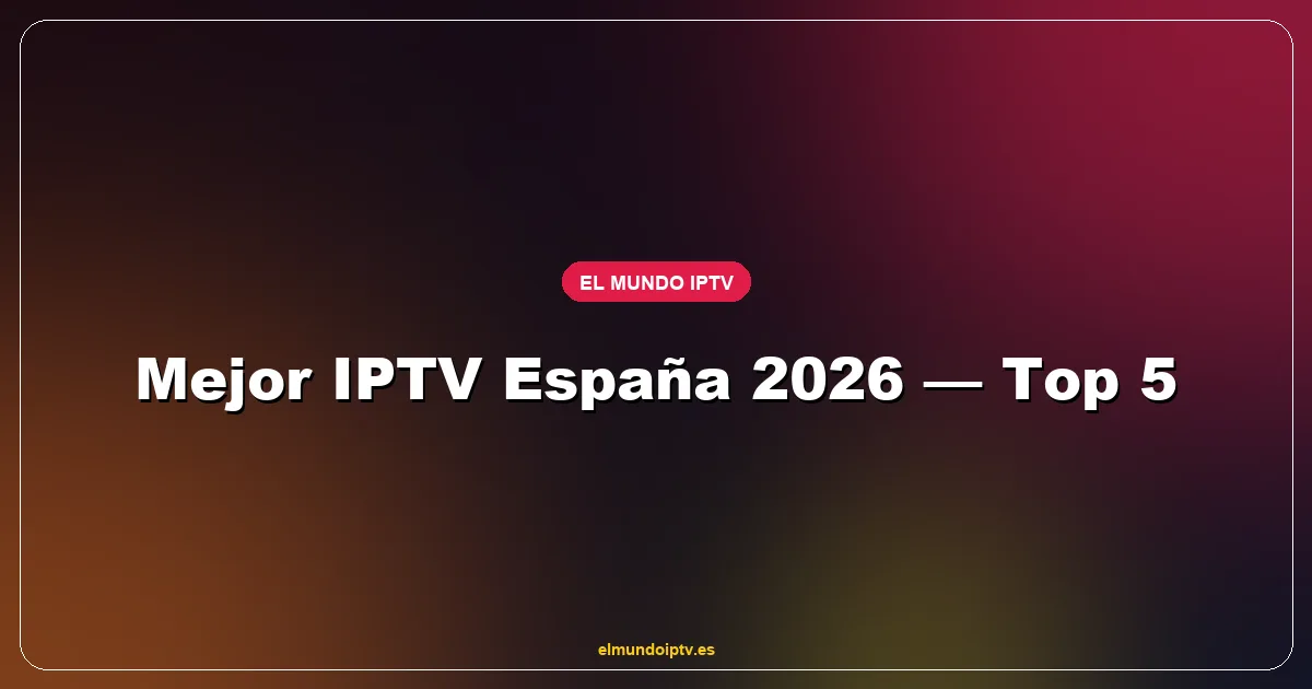 Comparativa de los mejores IPTV en España 2026 con precios, canales y verdicto