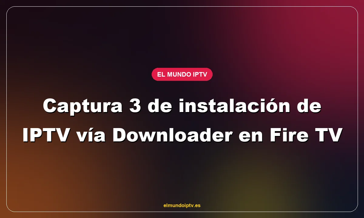 Captura 3 de instalación de IPTV vía Downloader en Fire TV