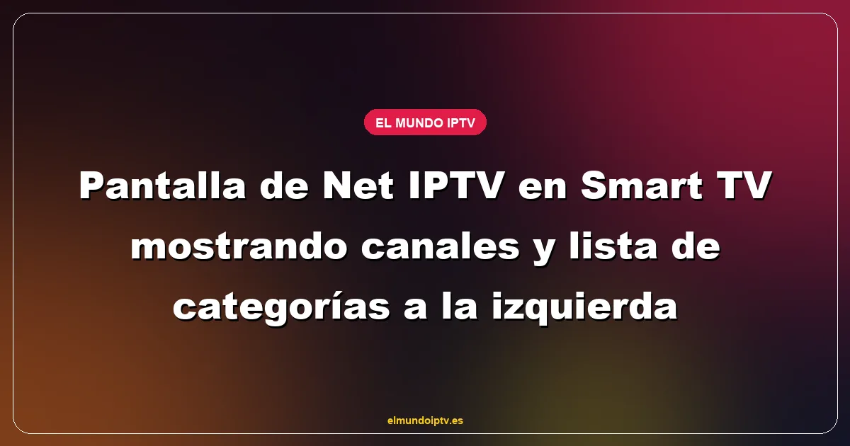 Pantalla de Net IPTV en Smart TV mostrando canales y lista de categorías a la izquierda