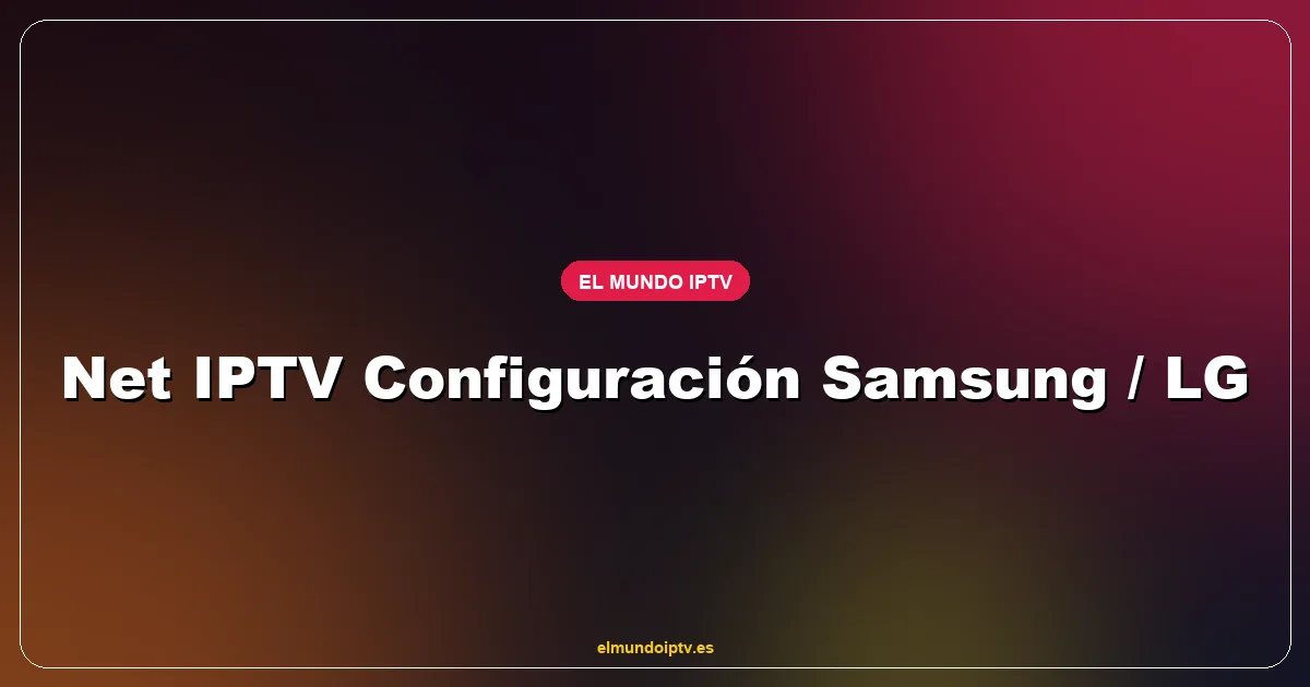 Net IPTV cargando lista M3U premium con canales españoles 4K en Smart TV Samsung Tizen