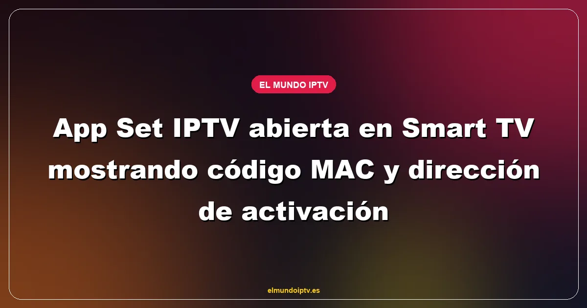 App Set IPTV abierta en Smart TV mostrando código MAC y dirección de activación