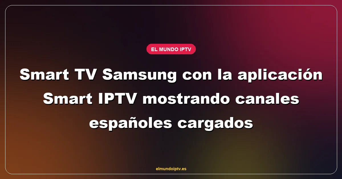 Smart TV Samsung con la aplicación Smart IPTV mostrando canales españoles cargados