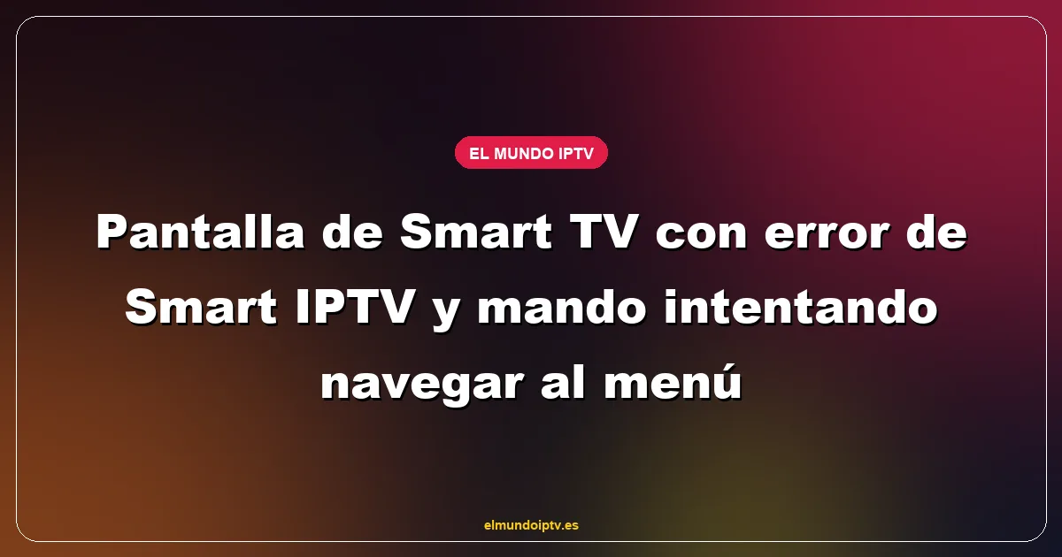 Pantalla de Smart TV con error de Smart IPTV y mando intentando navegar al menú