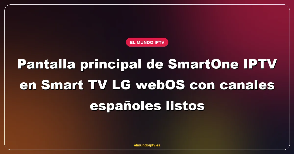 Pantalla principal de SmartOne IPTV en Smart TV LG webOS con canales españoles listos