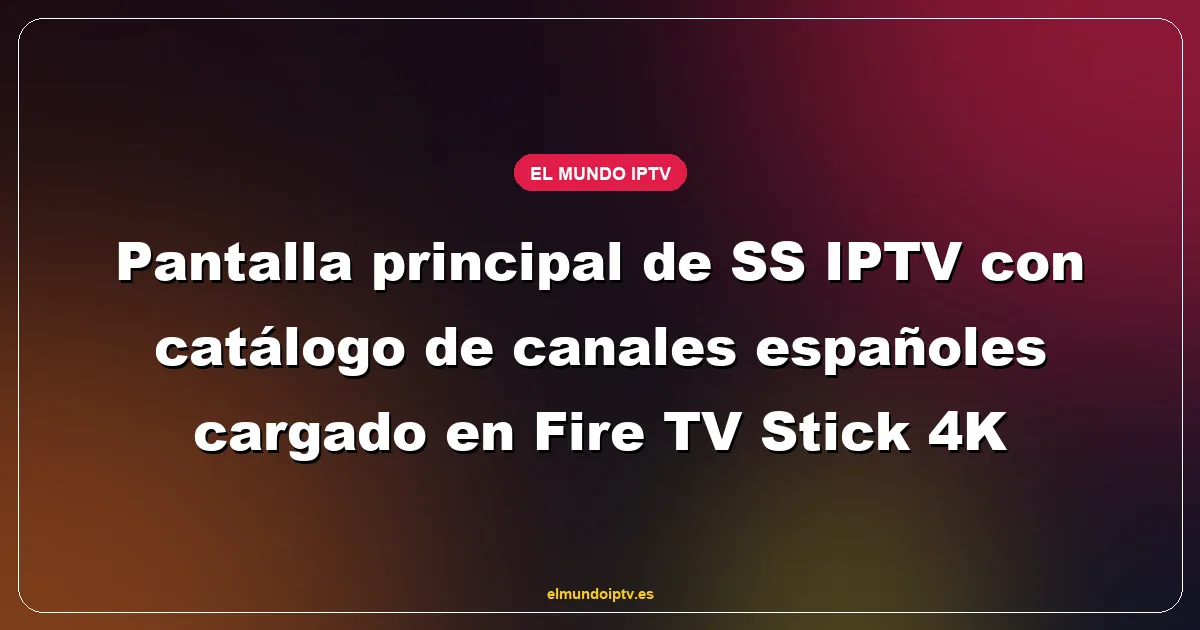 Pantalla principal de SS IPTV con catálogo de canales españoles cargado en Fire TV Stick 4K