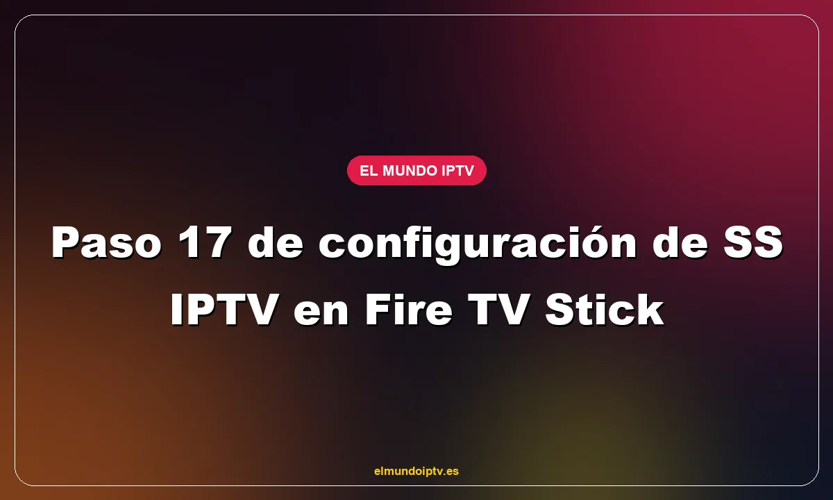 Paso 17 de configuración de SS IPTV en Fire TV Stick