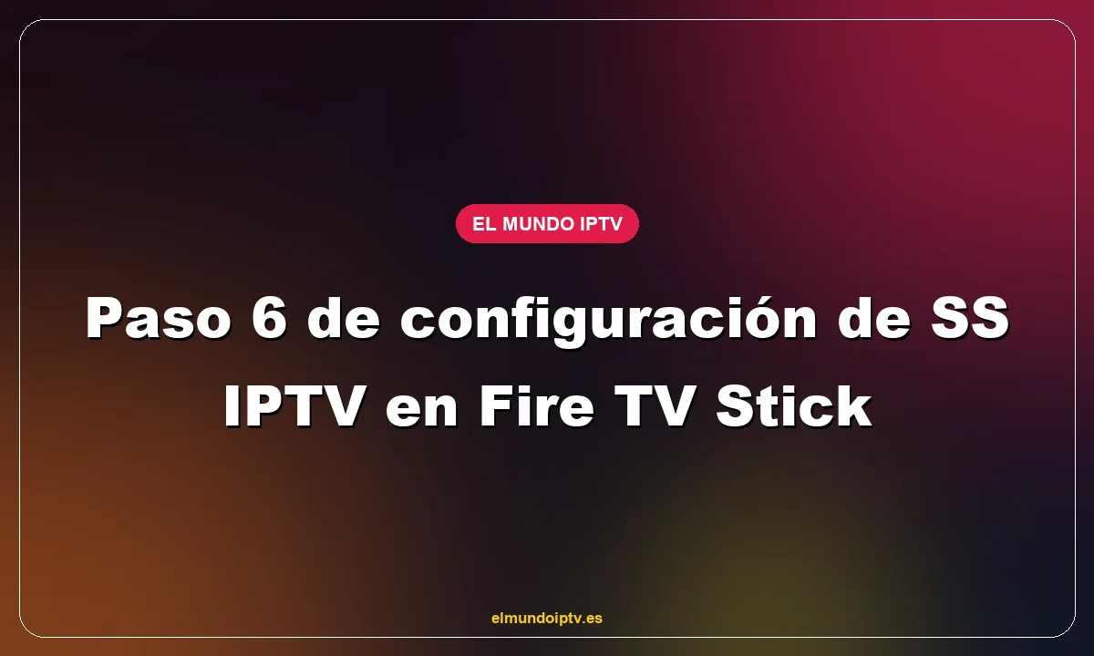 Paso 6 de configuración de SS IPTV en Fire TV Stick