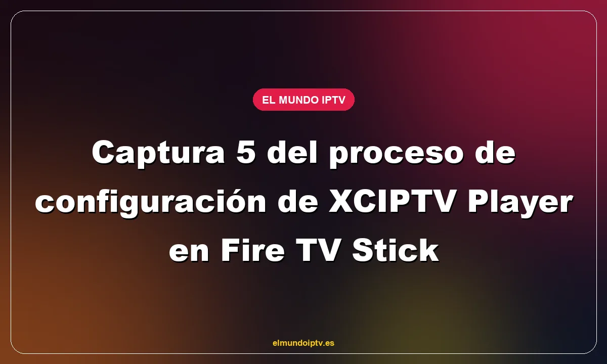 Captura 5 del proceso de configuración de XCIPTV Player en Fire TV Stick